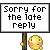 Sorry For The Late Reply emoji